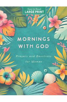 Mornings with God Large Print: Prayers & Devotions for Women 9798891510203