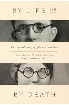 By Life or by Death: The Life and Legacy of John and Betty Stam 9780802432766