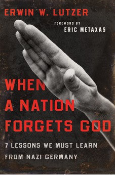 When a Nation Forgets God: 7 Lessons We Must Learn from Nazi Germany 9780802413284