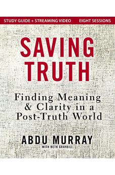 Saving Truth Study Guide plus Streaming Video: Finding Meaning and Clarity in a Post-Truth World 9780310178132