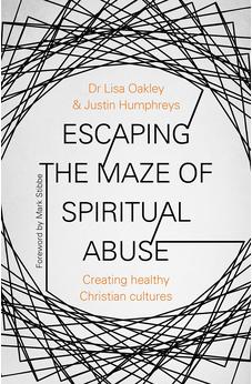 Escaping the Maze of Spiritual Abuse: Creating Healthy Christian Cultures 9780281081318