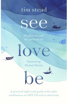 See, Love, Be: Mindfulness and the Spiritual Life: A Practical Eight-Week Guide with Audio Meditations 9780281078042