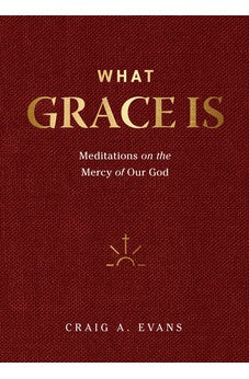 What Grace Is: Meditations on the Mercy of Our God 9781683596370