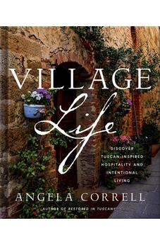 Village Life: Discover Tuscan-Inspired Hospitality and Intentional Living 9780736988445