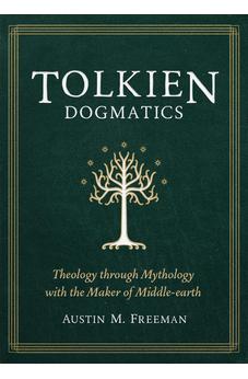 Tolkien Dogmatics: Theology through Mythology with the Maker of Middle-earth 9781683596677