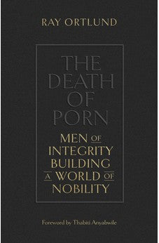 The Death of Porn: Men of Integrity Building a World of Nobility