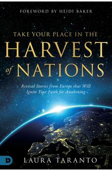 Take Your Place in the Harvest of Nations: Revival Stories from Europe that Will Ignite Your Faith for Awakening 9780768458268