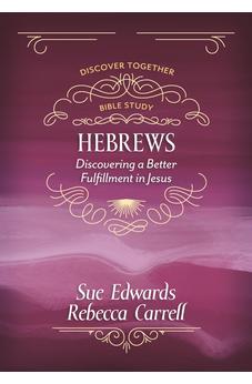 Hebrews: Discovering a Better Fulfillment in Jesus (Discover Together Bible Study) 9780825448980