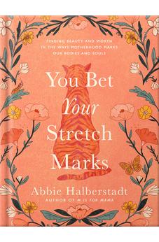 You Bet Your Stretch Marks: Finding Beauty and Worth in the Ways Motherhood Marks Our Bodies and Souls 9780736986779