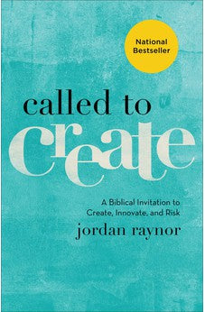 Called to Create: A Biblical Invitation to Create, Innovate, and Risk 9780801075186