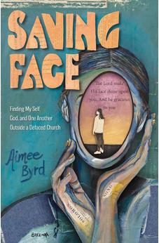 Saving Face: Finding My Self, God, and One Another Outside a Defaced Church 9780310167600