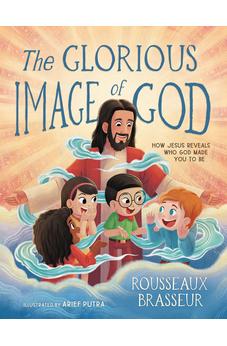The Glorious Image of God: How Jesus Reveals Who God Made You to Be 9780310167396