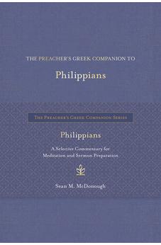 The Preacher’s Greek Companion to Philippians: A Selective Commentary for Meditation and Sermon Preparation (The Preacher’s Greek Companion Series)