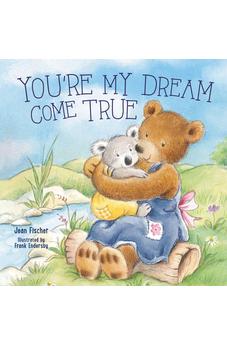 You're My Dream Come True: Building a Family Through Pregnancy, Adoption, and Foster (I Pray for You) 9781400254996