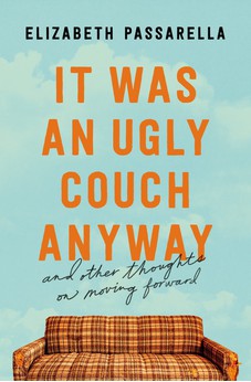 It Was an Ugly Couch Anyway: And Other Thoughts on Moving Forward 9781400219018