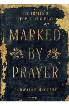 Marked by Prayer: Five Traits Of People Who Pray