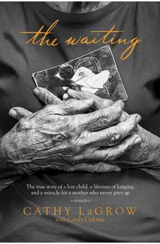 The Waiting: The True Story of a Lost Child, a Lifetime of Longing, and a Miracle for a Mother Who Never Gave Up 9781496403278