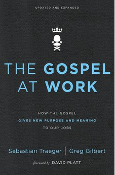 The Gospel at Work: How the Gospel Gives New Purpose and Meaning to Our Jobs 9780310562078