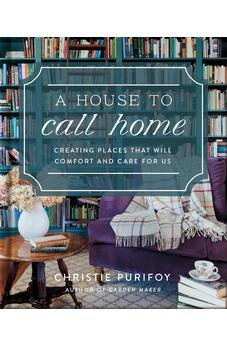 A House to Call Home: Creating a Life of Belonging and Peace - A Heartfelt Gift for Mother’s Day 9780736991278