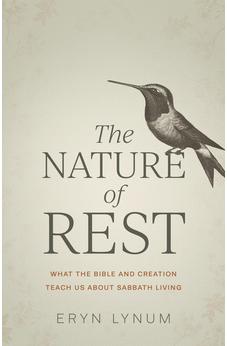 The Nature of Rest: What the Bible and Creation Teach Us About Sabbath Living 9780825448898