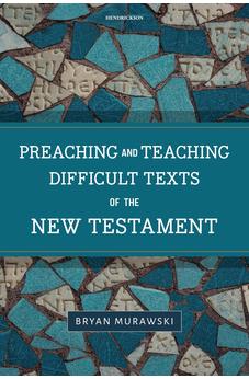 Preaching and Teaching Difficult Texts of the New Testament