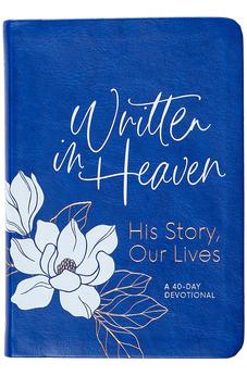 Written in Heaven: His Story, Our Lives (A 40-Day Devotional) - Stories of Hope and Healing from Women in Media