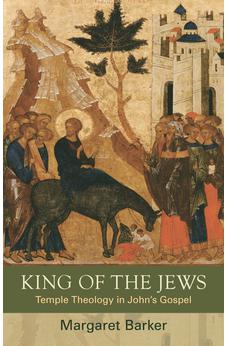 King of the Jews: Temple Theology in John's Gospel 9780281069675