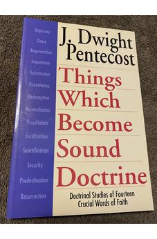 Things Which Become Sound Doctrine: Doctrinal Studies of Fourteen Crucial Words of Faith 9780825434525