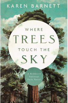 Where Trees Touch the Sky: A Redwood National Park Novel 9780825448522
