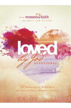 Loved by God Devotional: 52 Encouraging Reminders That You Are Seen, Known, and Free (Women of Faith)