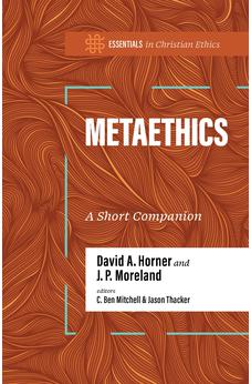 Metaethics: A Short Companion (Essentials in Christian Ethics) 9781087784397