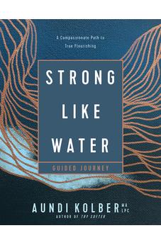 Strong like Water Guided Journey: A Compassionate Path to True Flourishing 9781496454751