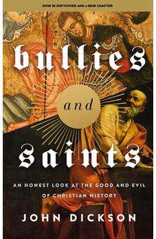 Bullies and Saints: An Honest Look at the Good and Evil of Christian History 9780310155874