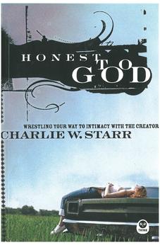 Honest to God: Wrestling Your Way to Intimacy with the Creator 9781576836477