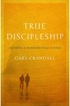 True Discipleship: Growing in the Knowledge of Jesus 9781610362009