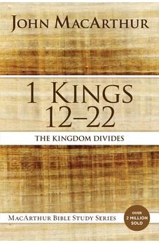 1 Kings 12 to 22: The Kingdom Divides (MacArthur Bible Studies)