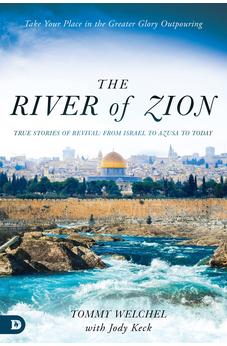 The River of Zion: True Stories of Revival: From Israel to Azusa to Today 9780768463057