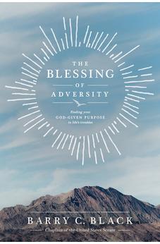 The Blessing of Adversity: Finding Your God-given Purpose in Life's Troubles 9781414326801