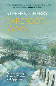 Barefoot Ways: Praying through Advent, Christmas and Epiphany 9780281073184