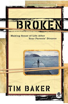Broken: Making Sense of Life After Your Parents' Divorce 9781576836538