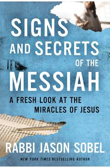 Signs and Secrets of the Messiah: A Fresh Look at the Miracles of Jesus 9780785240235