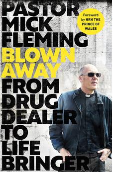 Blown Away: From Drug Dealer to Life Bringer: Foreword by HRH THE PRINCE OF WALES 9780281086634