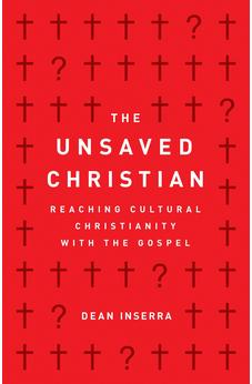 The Unsaved Christian: Reaching Cultural Christianity with the Gospel
