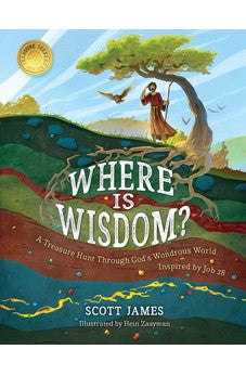 Where Is Wisdom?: A Treasure Hunt Through God's Wondrous World, Inspired by Job 28