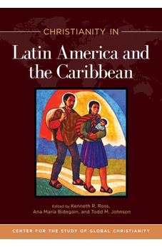 Christianity in Latin America and the Caribbean (Center for the Study of Global Christianity) 9781496484307