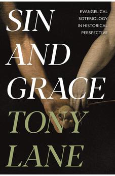 Sin and Grace: Evangelical Soteriology In Historical Perspective 9781783596720