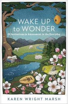 Wake Up to Wonder: 22 Invitations to Amazement in the Everyday 9781587435805