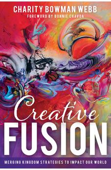 Creative Fusion: Merging Kingdom Strategies to Impact Our World 9781641237451