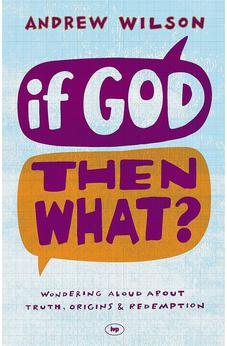 If God Then What: Wondering Aloud About Truth, Origins & Redemption 9781844745692