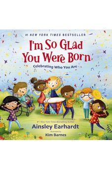 I'm So Glad You Were Born: Celebrating Who You Are